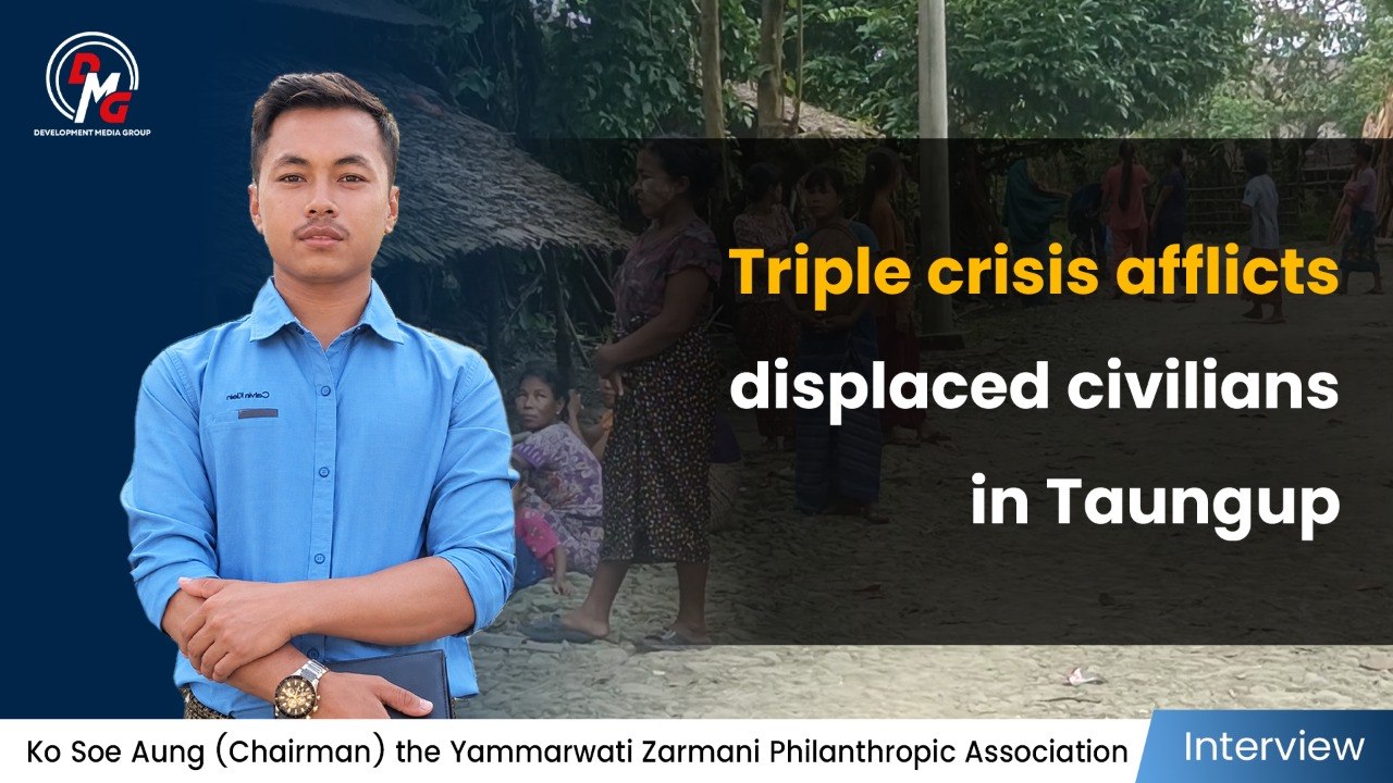 DMG Interview: Triple crisis afflicts displaced civilians in Taungup